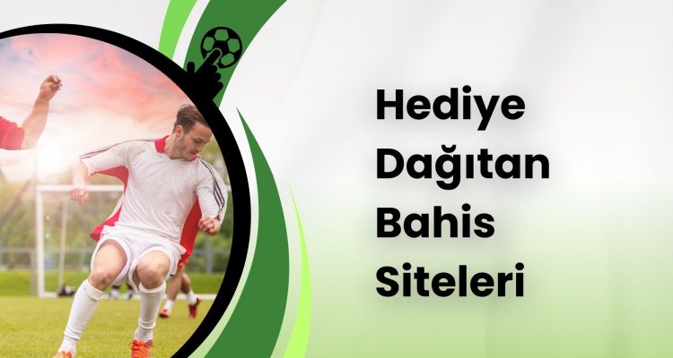 Hediye Dağıtan Bahis Siteleri